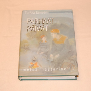 Turkka Jämsén Parhaat päivät - metsämiestarinoita